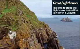  ??  ?? GreatLight­houses In some footage the lighthouse looked like a straw in a Jacuzzi