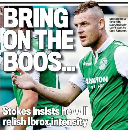  ??  ?? Stoking up a fire: Hibs star Anthony can’t wait to face Rangers
