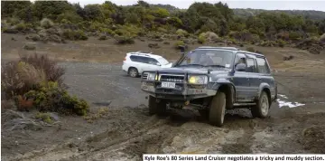  ??  ?? Kyle Roe’s 80 Series Land Cruiser negotiates a tricky and muddy section.