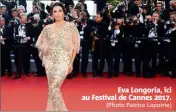  ?? (Photo Patrice Lapoirie) ?? Eva Longoria, ici au Festival de Cannes .