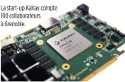  ??  ?? La start-up Kalray compte 100 collaborat­eurs à Grenoble.