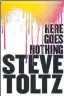  ?? ?? Here Goes Nothing by Steve Toltz: Penguin $33, out now