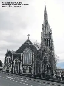  ??  ?? Completed in 1876, the stunning Knox Church remains the heart of Knox Row.