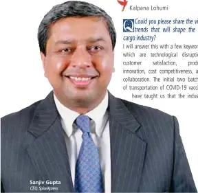  ??  ?? Sanjiv Gupta CEO, SpiceXpres­s