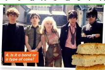  ?? ?? 4. Is it a band or a type of cake?