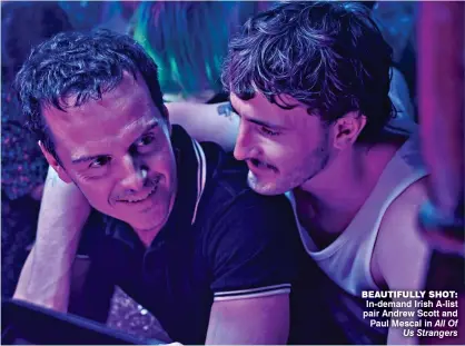  ?? All Of Us Strangers ?? beautifull­y shot: In-demand Irish A-list pair Andrew Scott and Paul Mescal in