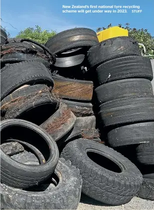  ?? STUFF ?? New Zealand’s first national tyre recycling scheme will get under way in 2023.