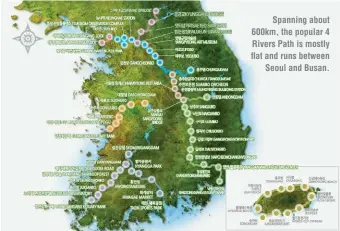  ?? ?? Spanning about 600km, the popular 4 Rivers Path is mostly flat and runs between
Seoul and Busan.