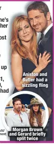  ??  ?? Aniston and Butler had a sizzling fling
Morgan Brown and Gerard briefly
split twice