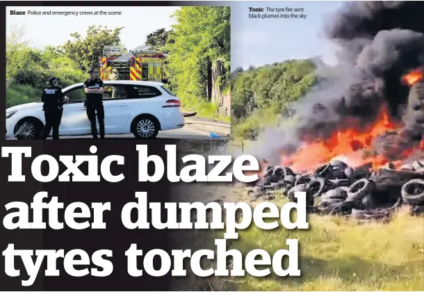  ??  ?? Blaze Police and emergency crews at the scene
Toxic The tyre fire sent black plumes into the sky