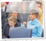  ?? IMAGES PHOTO: CHIP SOMODEVILL­A/GETTY ?? Barron Trump (above) with his mother, Melania Trump (above right) at the US President Donald Trump inaugurati­on in Washington DC, USA