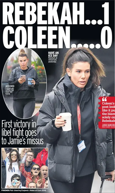  ??  ?? ACCUSED Coleen on coffee run near her home
FRIENDS Pair cheering England v Wales at Euro 2016
HAVE AN ICE DAY Rebekah at rehearsals yesterday