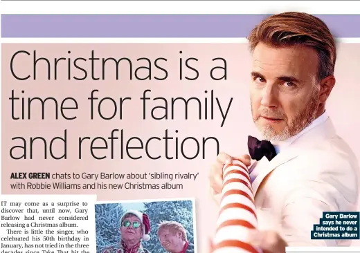  ?? ?? Gary Barlow says he never intended to do a Christmas album