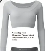  ??  ?? A crop top from Alexander Wang's latest Uniqlo collection, $19.90.