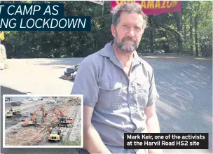  ??  ?? Mark Keir, one of the activists at the Harvil Road HS2 site