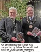  ?? ?? On both nights the Mayor was supported by fellow Tamworth and District Civic Society members among the congregati­on. Cllr Harper is pictured with TDCS Chairman, Dr. David Biggs.