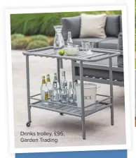  ??  ?? Drinks trolley, £95, Garden Trading