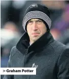  ??  ?? &gt; Graham Potter