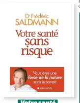  ??  ?? Votre santé sans risque Dr Frédéric Saldmann aux éditions Albin Michel