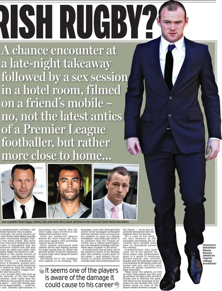  ??  ?? Sex scandals: Ryan Giggs, Ashley Cole and John Terry have all been in the news for their bedroom antics Unsavoury behaviour: Wayne Rooney admits he regrets visiting prostitute­s