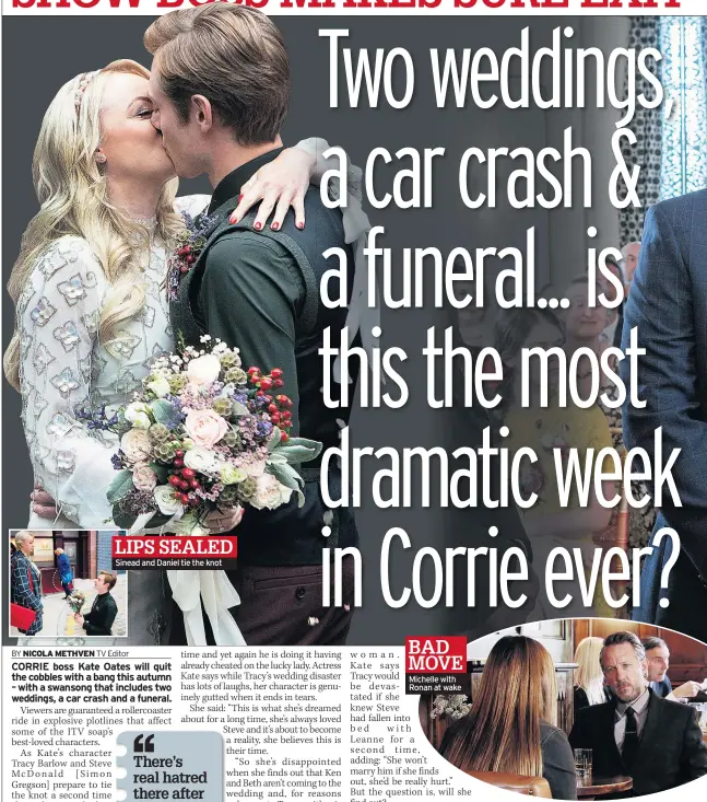  ??  ?? LIPS SEALED Sinead and Daniel tie the knot BAD MOVE Michelle with Ronan at wake