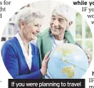  ??  ?? If you were planning to travel in retirement, you may delay until restrictio­ns are eased