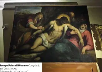  ??  ?? Jacopo Palma il Giovane Compianto sulCristom­orto (olio su tela, 102x121 cm.).