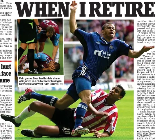  ?? REX ?? Pain game: Dyer had his fair share of injuries in a club career taking in Newcastle and West Ham (above)