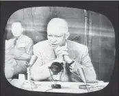  ?? THE ASSOCIATED PRESS ?? President Dwight D. Eisenhower, shown on an NBC Television monitor receiver in New York.