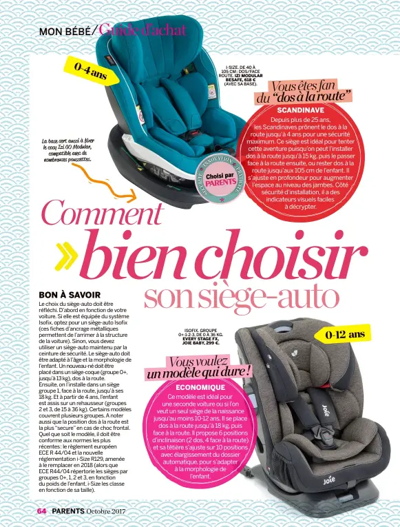  ??  ?? La base sert aussi à fixer le cosy Izi GO Modular, compatible avec de nombreuses poussettes. I-SIZE. DE 40 À 105 CM : DOS/FACE ROUTE. IZI MODULAR BESAFE, 618 € (AVEC SA BASE). ISOFIX. GROUPE 0+-1-2-3, DE 0 À 36 KG. EVERY STAGE FX, JOIE BABY, 299 €.