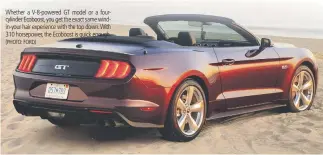  ?? (PHOTO: FORD) ?? Whether a V-8-powered GT model or a fourcylind­er Ecoboost, you get the exact same windin-your hair experience with the top down. With 310 horsepower, the Ecoboost is quick enough.