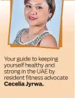  ??  ?? Your guide to keeping yourself healthy and strong in the UAE by resident fitness advocate