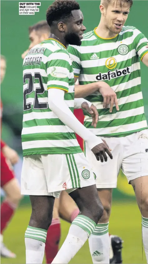  ??  ?? OUT WITH THE
OLD Edouard and Ajer may be on their way