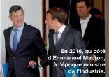  ??  ?? En 2016, au côté d’Emmanuel Macron, à l’époque ministre
de l’Industrie.