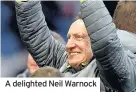  ??  ?? A delighted Neil Warnock