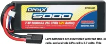  ??  ?? Lipo batteries are assembled with flat slab-like cells, and a single Lipo cell is 3.7 volts. This pack has two cells, for a total of 7.4 volts.