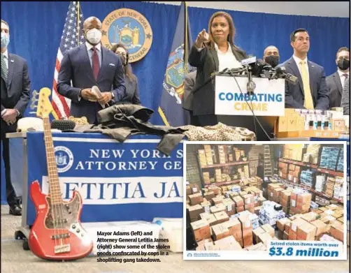  ?? ?? Mayor Adams (left) and Attorney General Letitia James (right) show some of the stolen goods confiscate­d by cops in a shopliftin­g gang takedown.