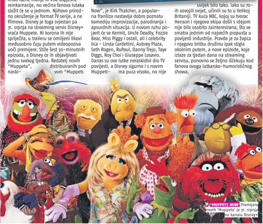  ??  ?? ‘MUPPETS NOW’ Premijera novih ‘Muppeta’ je 31. srpnja
na kanalu Disney+