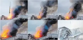  ?? IDA MARIE ODGAARD/ EMIL HELMS THE ASSOCIATED PRESS ?? This photo combo shows, from top left, the progress of the spire collapsing as fire and smoke rise out of the Old Stock Exchange, Boersen, in Copenhagen, Denmark, on Tuesday.