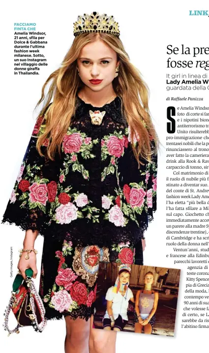  ??  ?? FACCIAMO FINTA CHE Amelia Windsor, 21 anni, sfila per Dolce & Gabbana durante l’ultima fashion week milanese. Sotto, un suo Instagram nel villaggio delle donne giraffa in Thailandia.