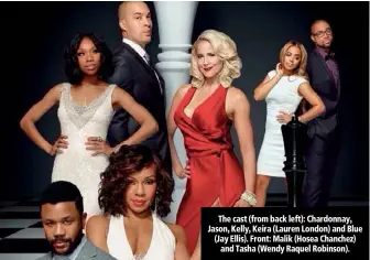  ??  ?? The cast (from back left): Chardonnay, Jason, Kelly, Keira (Lauren London) and Blue (Jay Ellis). Front: Malik (Hosea Chanchez) and Tasha (Wendy Raquel Robinson).