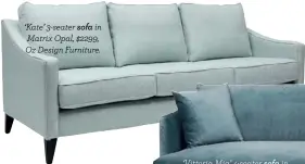  ??  ?? ‘Kate’ 3-seater sofa in Matrix Opal, $2299, Oz Design Furniture.