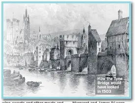  ??  ?? How the Tyne Bridge would have looked in 1503