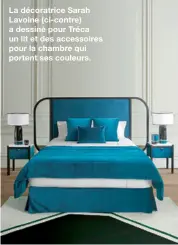  ??  ?? La décoratric­e Sarah Lavoine (ci-contre) a dessiné pour Tréca un lit et des accessoire­s pour la chambre qui portent ses couleurs.