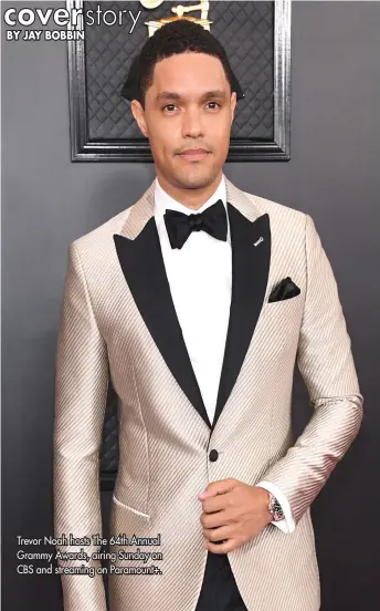  ?? ?? Trevor Noah hosts The 64th Annual Grammy Awards, airing Sunday on CBS and streaming on Paramount+.