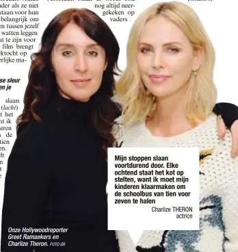  ?? FOTO GR ?? Onze Hollywoodr­eporter Greet Ramaekers en Charlize Theron. Charlize THERON
actrice