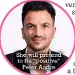  ??  ?? She will pretend to be “positive” Peter Andre