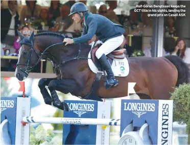  ??  ?? Rolf-Göran Bengtsson keeps the GCT title in his sights, landing the
grand prix on Casall ASK