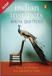  ??  ?? Indian Instincts: Essays on Freedom and Equality in India By Miniya Chatterji Publisher: India Viking