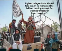  ??  ?? Afghan refugee Nasir Ahmed told the AP he witnessed the Taliban beating women for wearing “improper head coverings”.